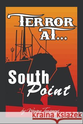 Terror at South Point Wayne a. Tanguay 9781503567504 Xlibris Corporation