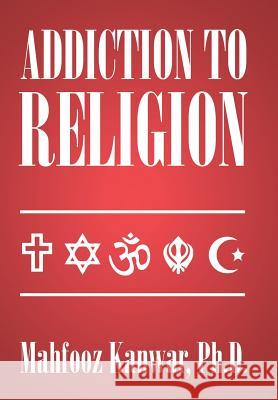 Addiction to Religion Mahfooz Kanwa 9781503568068