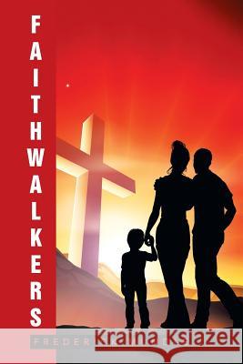 Faithwalkers Frederick Mundle 9781503568426 Xlibris Corporation