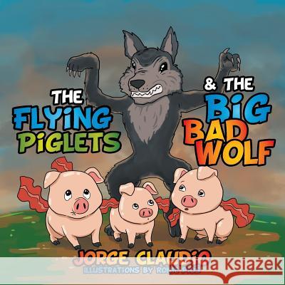 The Flying Piglets & The Big Bad Wolf Claudio, Jorge 9781503568679