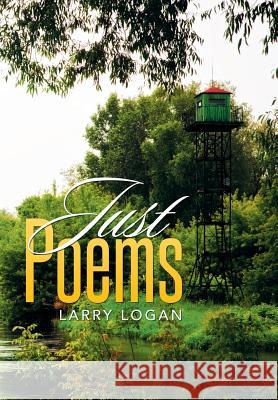 Just Poems Larry Logan 9781503569287 Xlibris Corporation