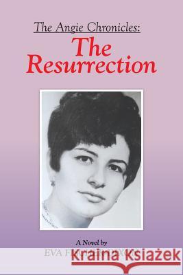 The Angie Chronicles: The Resurrection Eva Fischer-Dixon 9781503569324