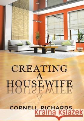 Creating a Housewife Cornell Richards 9781503569652