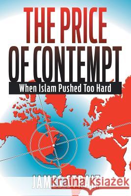 The Price of Contempt: When Islam Pushed Too Hard James Strait 9781503570733 Xlibris Corporation