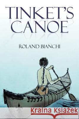 Tinket's Canoe Roland Bianchi 9781503570948