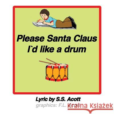 Please Santa Clause I'd Like a Drum Sidney S. Acott 9781503572133