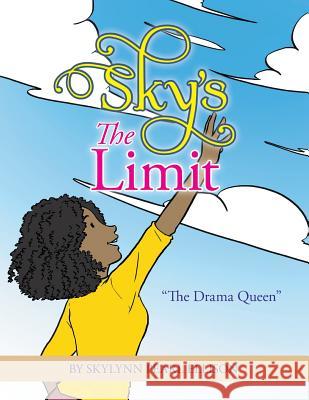 Sky's the Limit: The Drama Queen Skylynn Pearl Ellison 9781503573130 Xlibris Corporation