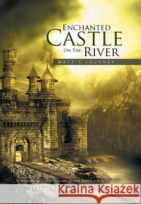 Enchanted Castle On The River: Matt's Journey Mennear, Sylvia Abolis 9781503573611 Xlibris Corporation