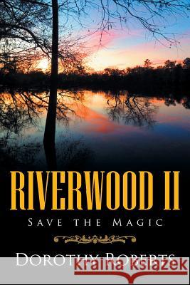 Riverwood II: Save the Magic Dorothy Roberts 9781503574588