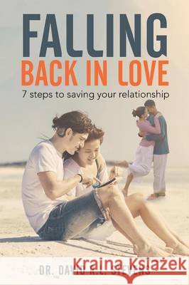 Falling Back in Love: 7 steps to saving your relationship Stevens, David R. L. 9781503574731