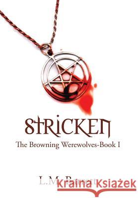 Stricken: The Browning Werewolves L. M. Barrett 9781503574823 Xlibris