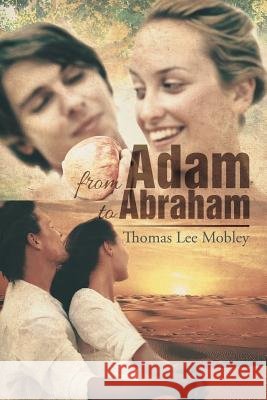 From Adam to Abraham Thomas Lee Mobley 9781503575097