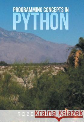 Programming Concepts in Python Robert Burns 9781503575554 Xlibris Corporation