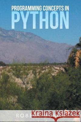 Programming Concepts in Python Robert Burns 9781503575578 Xlibris Corporation