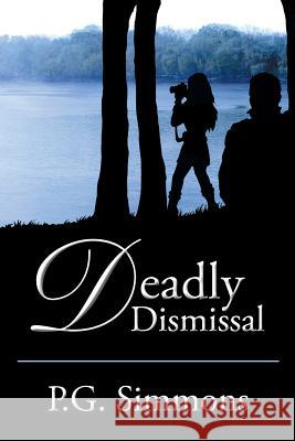 Deadly Dismissal P. G. Simmons 9781503575639 Xlibris Corporation