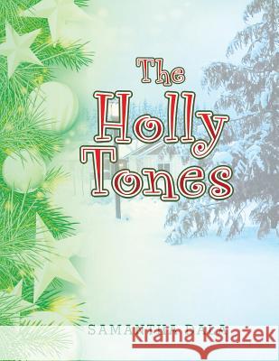 The Holly Tones Samantha Dala 9781503576155 Xlibris Corporation