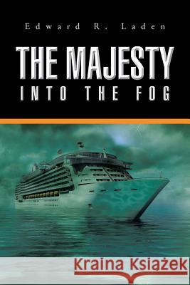 The Majesty: Into the Fog Edward R. Laden 9781503577343 Xlibris Corporation