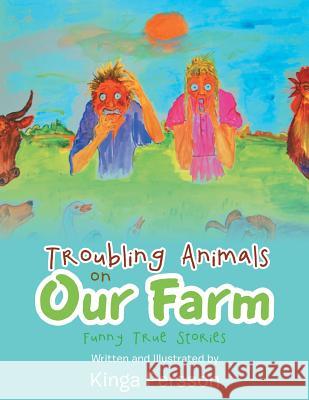 Troubling Animals on Our Farm: Funny True Stories Kinga Persson 9781503577503