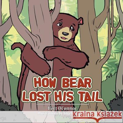 How Bear Lost His Tail Ilett O'Connor 9781503577510 Xlibris Corporation