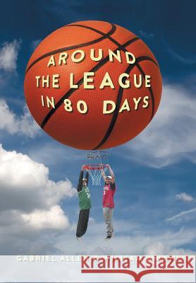 Around the League in 80 Days William Allen Gabriel Allen 9781503577985 Xlibris Corporation