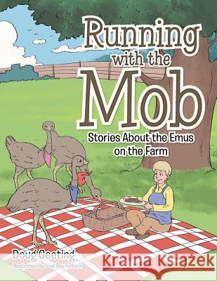 Running with the Mob: Stories About the Emus on the Farm Geeting, Doug 9781503578142 Xlibris Corporation