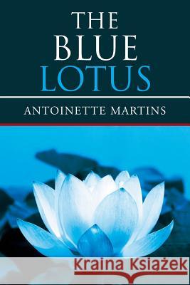 The Blue Lotus Antoinette Martins 9781503578357