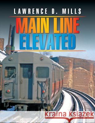 Main Line Elevated Lawrence D. Mills 9781503578487 Xlibris Corporation