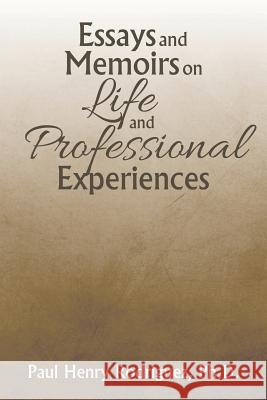 Essays and Memoirs on Life and Professional Experiences Ph. D. Paul Henry Rodriguez 9781503579569
