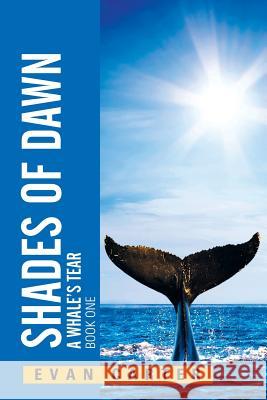 Shades of Dawn: A Whale's Tear Evan Carter 9781503579811 Xlibris Corporation