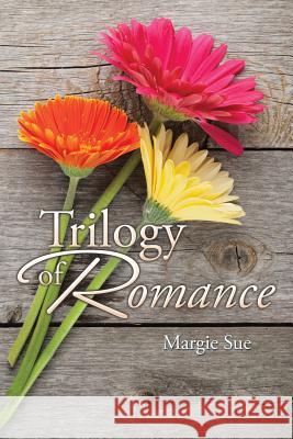 Trilogy of Romance Margie Sue 9781503579880 Xlibris Corporation