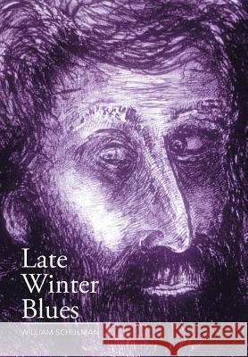 Late Winter Blues William Schulman 9781503580404 Xlibris Corporation