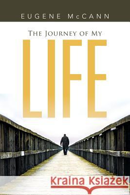 The Journey of My Life Eugene McCann 9781503581494 Xlibris Corporation