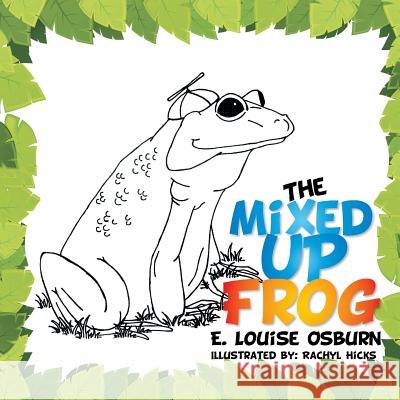 The Mixed Up Frog E. Louise Osburn 9781503581685