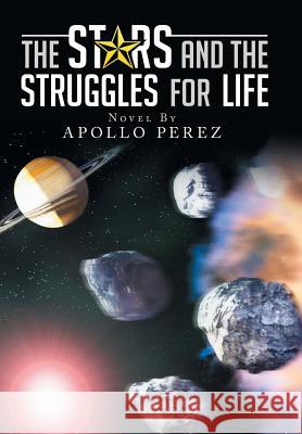 The Stars and the Struggles for Life: Novel by Apollo Perez Apollo Perez 9781503582170 Xlibris Corporation