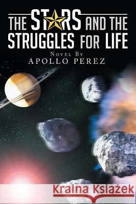 The Stars and the Struggles for Life: Novel by Apollo Perez Apollo Perez 9781503582200 Xlibris Corporation