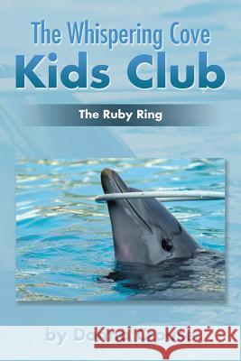 The Whispering Cove Kids Club: The Ruby Ring Donna Crouse 9781503582477 Xlibris Corporation