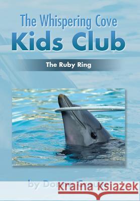 The Whispering Cove Kids Club: The Ruby Ring Donna Crouse 9781503582484 Xlibris Corporation