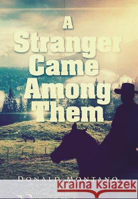 A Stranger Came Among Them Donald Montano 9781503582767 Xlibris Corporation