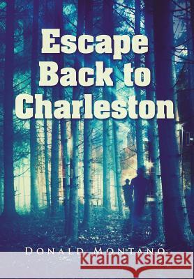 Escape Back to Charleston Donald Montano 9781503582835 Xlibris Corporation