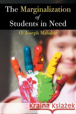 The Marginalization of Students in Need O. Joseph Mahabir 9781503583542