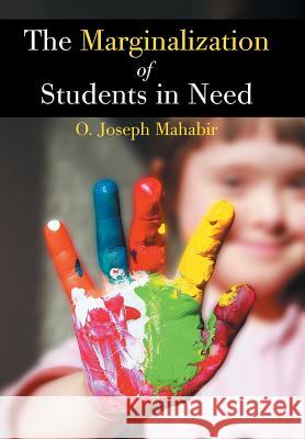 The Marginalization of Students in Need O. Joseph Mahabir 9781503583559