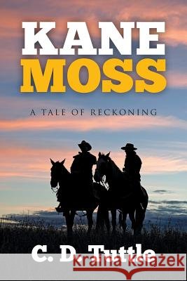 Kane Moss: A Tale of Reckoning C. D. Tuttle 9781503583788