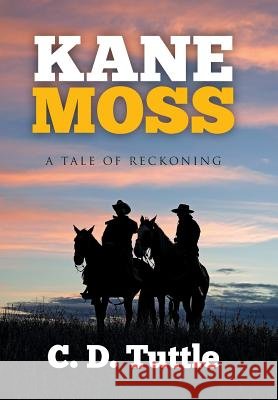 Kane Moss: A Tale of Reckoning C. D. Tuttle 9781503583795