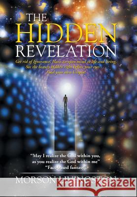 The Hidden Revelation: My passion is Spirituality; my mission is to end homelessness and hunger. Livingston, Morson 9781503584099