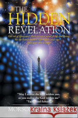 The Hidden Revelation: My passion is Spirituality; my mission is to end homelessness and hunger. Livingston, Morson 9781503584105