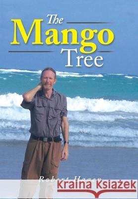 The Mango Tree Robert Hagen 9781503584419 Xlibris Corporation