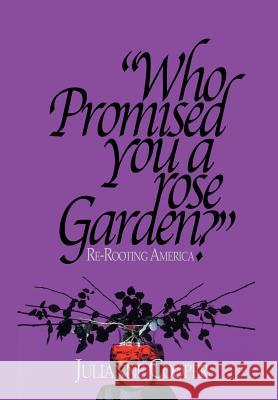 Who Promised You a Rose Garden?: Re-rooting America Cooper, Julianne 9781503584860