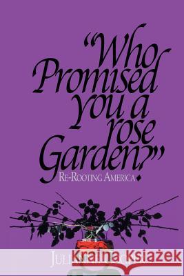 Who Promised You a Rose Garden?: Re-rooting America Cooper, Julianne 9781503584877 Xlibris Corporation