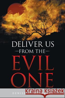 Deliver Us from the Evil One Denise C. McCreary 9781503584914