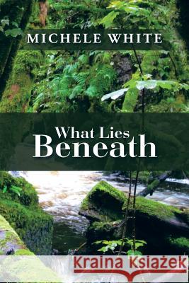 What Lies Beneath Michele White 9781503585010